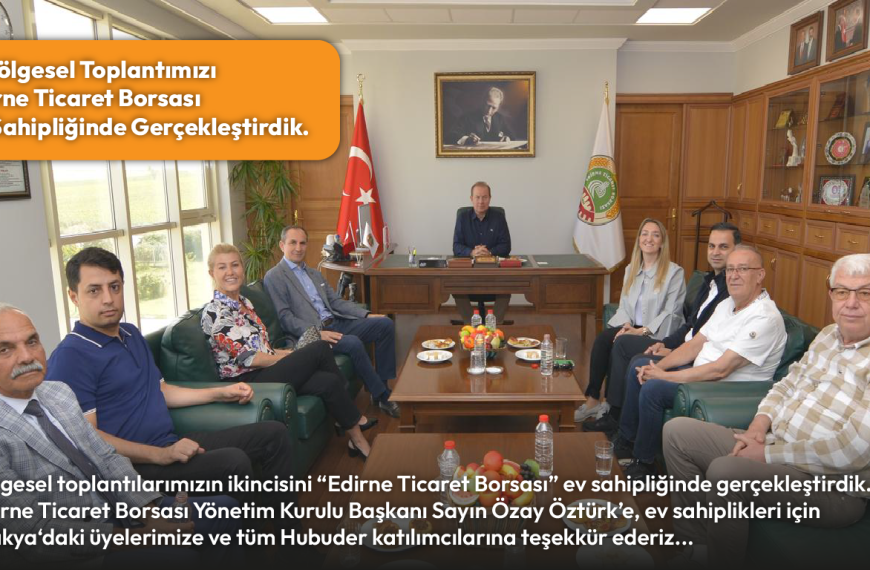 2. Bölgesel Toplantımızı Edirne Ticaret Borsası Ev Sahipliğinde Gerçekleştirdik.