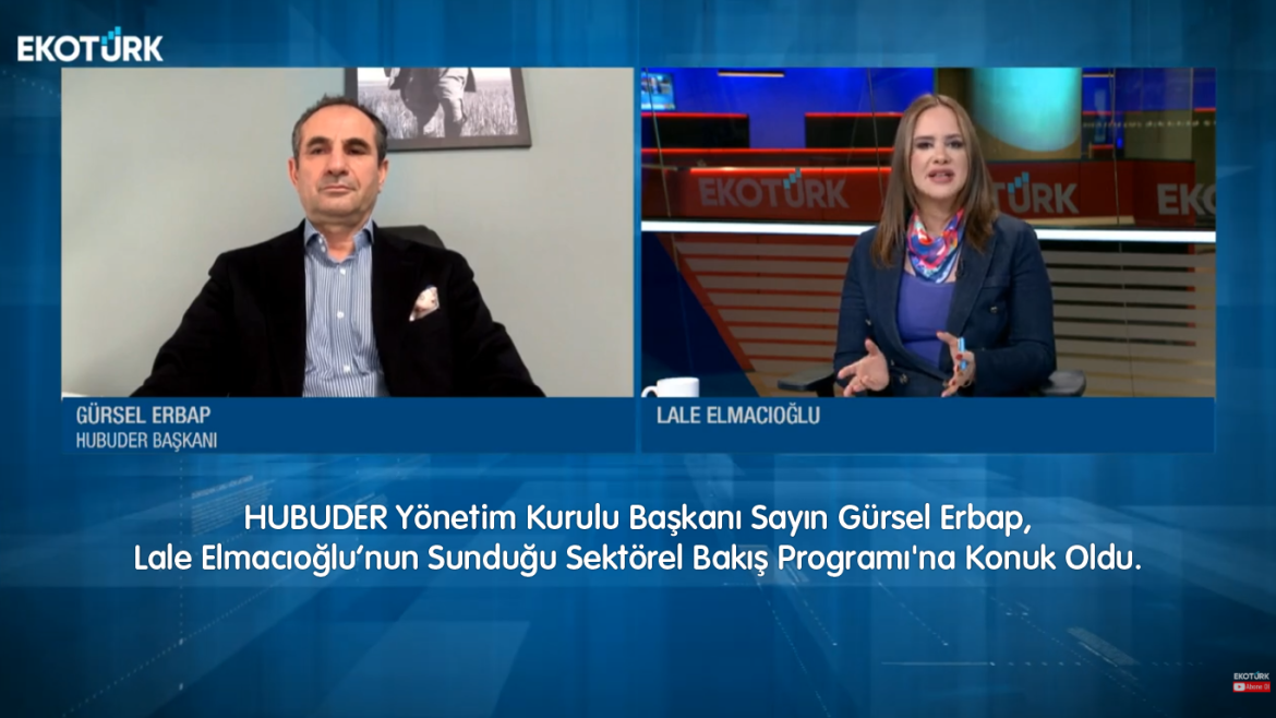 HUBUDER Yönetim Kurulu Başkanı Sayın Gürsel Erbap, Lale Elmacıoğlu’nun Sunduğu Sektörel Bakış Programı’na Konuk Oldu.