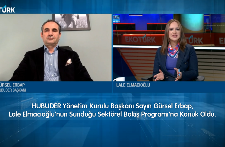 HUBUDER Yönetim Kurulu Başkanı Sayın Gürsel Erbap, Lale Elmacıoğlu’nun Sunduğu Sektörel Bakış Programı’na Konuk Oldu.
